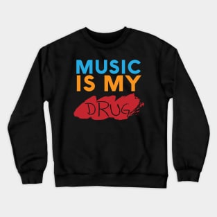 MUSIC IS MY DRUG Crewneck Sweatshirt